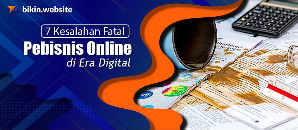 7 Kesalahan Fatal yang Bikin Bisnis Online Anda Terancam GULUNG TIKAR (Hindari Sekarang!)